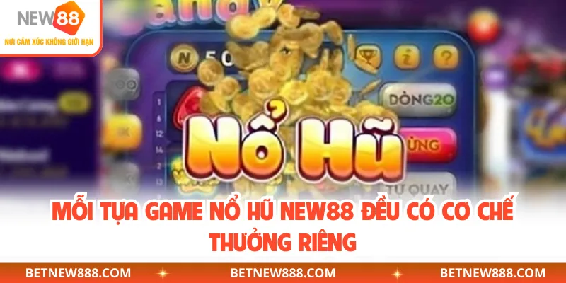 Mỗi tựa game nổ hũ NEW88 đều có cơ chế thưởng riêng