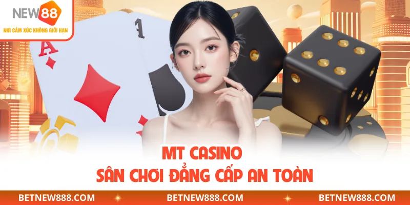 MT CASINO sân chơi đẳng cấp an toàn
